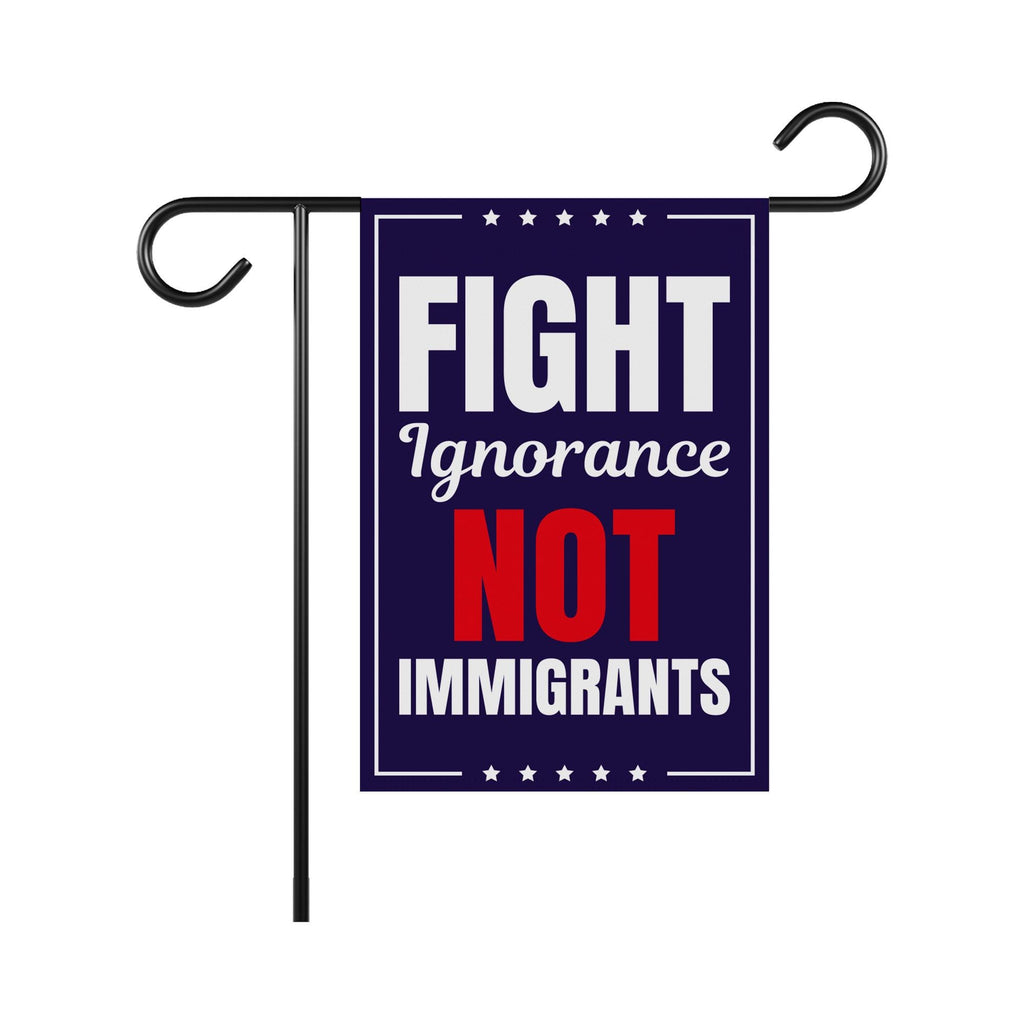 Fight Ignorance Not Immigrants Garden Flag, 12x18 Inch Double Sided, Resist Hate, Anti-Trump Sign, Resist Racism Flag, Resist Fascism Sign