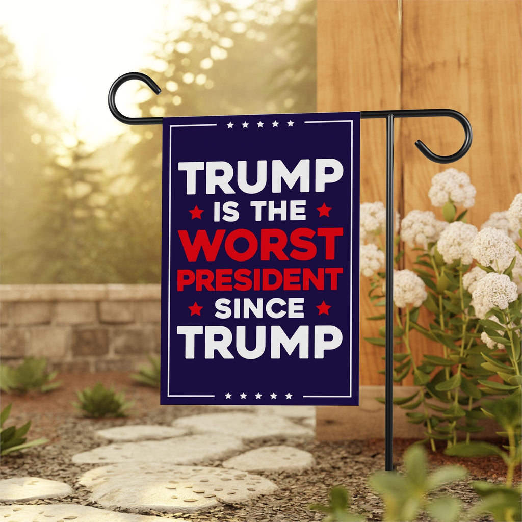 Trump Is the Worst President Since Trump Garden Flag, Double Sided, Resist Hate, Anti-Trump, Resist Racism, Resist Fascism, Political Flag