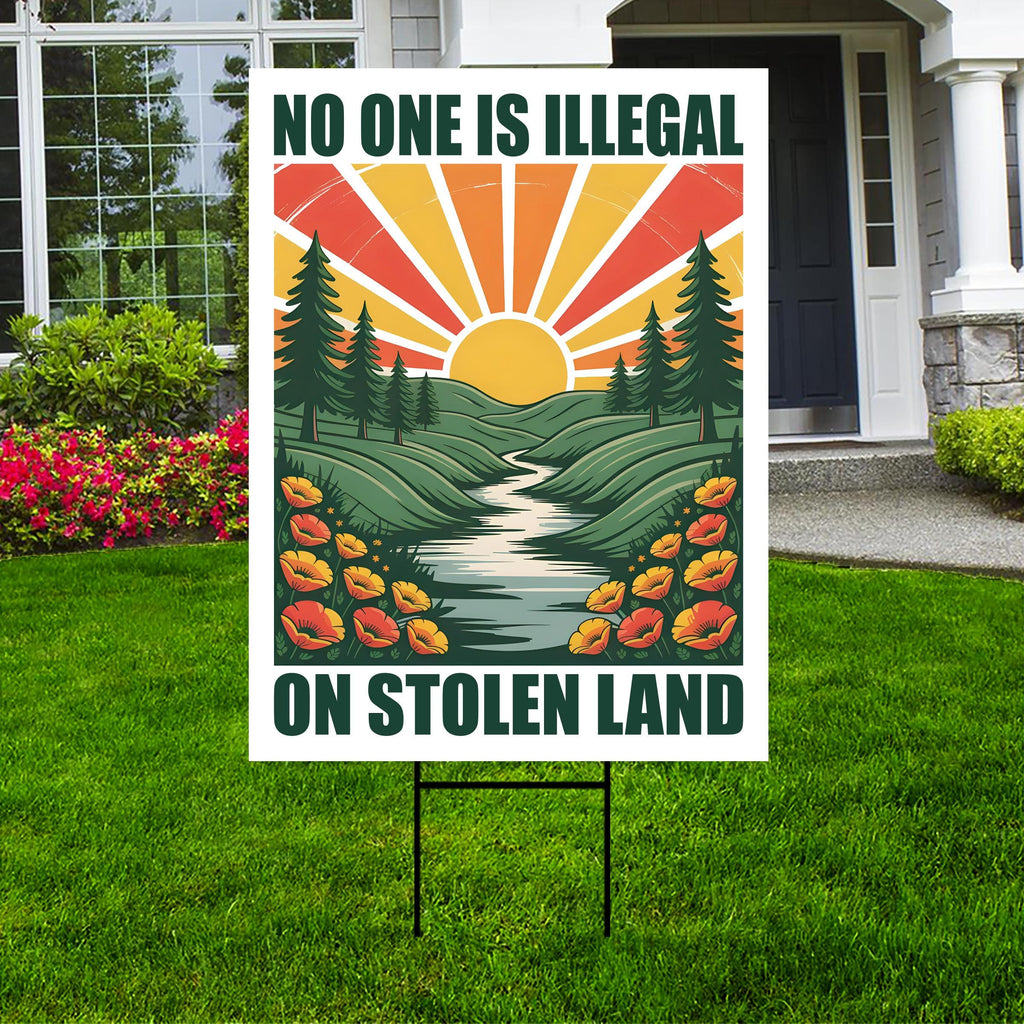 No One Is Illegal On Stolen Land Yard Sign - Resist Hate Lawn Sign, Anti-Trump