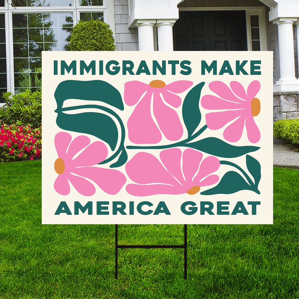 Immigrants Make America Great Land Yard Sign - Resist Hate Lawn Sign