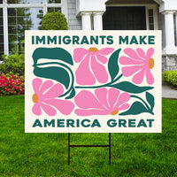 Immigrants Make America Great Land Yard Sign - Resist Hate Lawn Sign