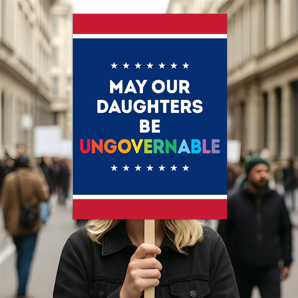 May Our Daughters Be Ungovernable Protest Sign, Anti-Trump Resistance, Political Activist Poster, Rally Sign, Resist Fascism Protest Poster