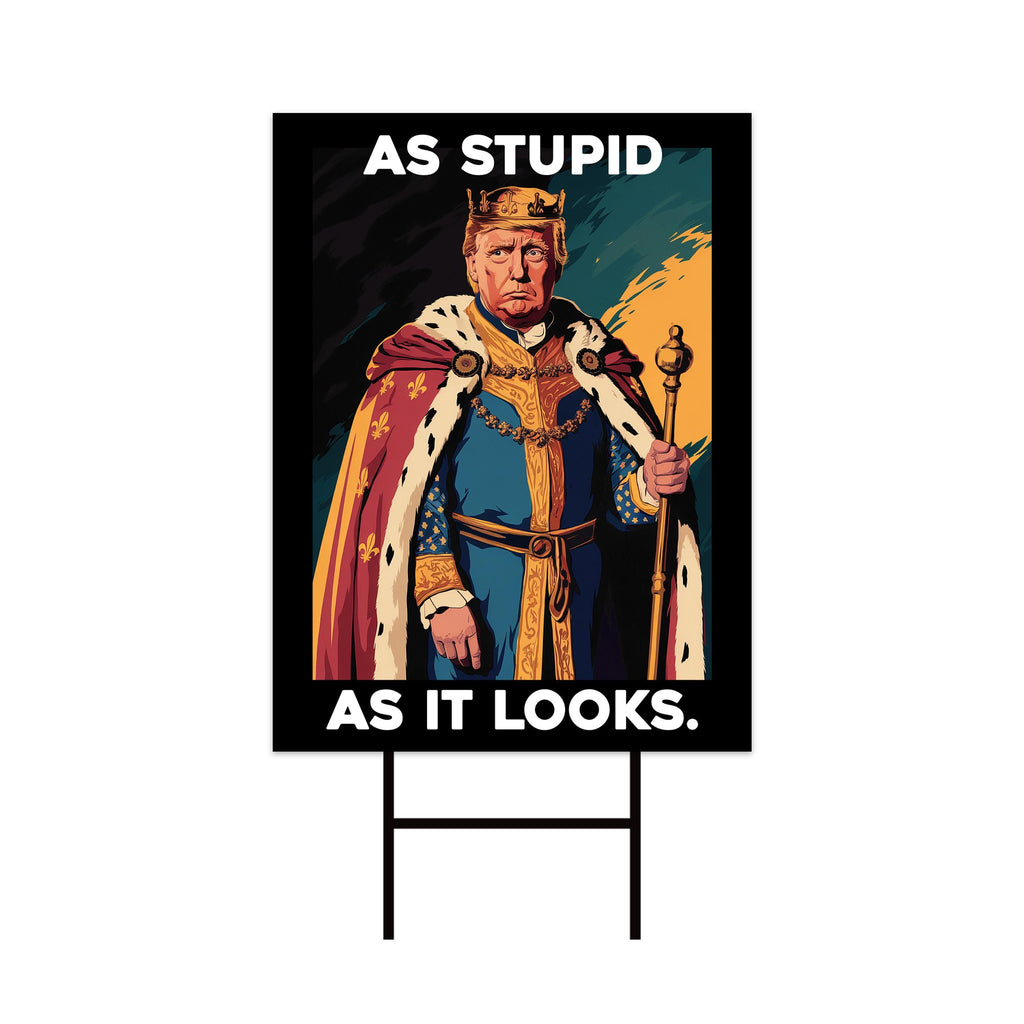 As Stupid As It Looks Yard Sign - Resist Hate Lawn Sign, Anti-Trump Sign