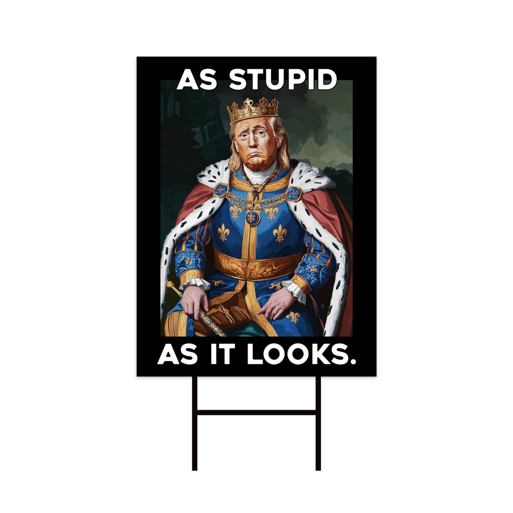 As Stupid As It Looks Yard Sign - Resist Hate Lawn Sign, Anti-Trump Sign