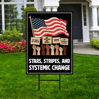 Stars, Stripes & Systemic Change Yard Sign - Resist Hate Lawn Sign, Anti-Trump