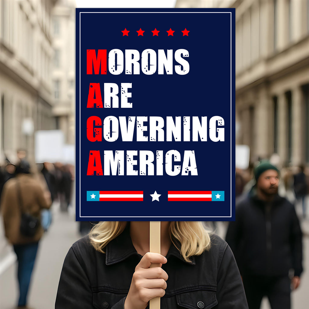 Morons Are Governing America Protest Sign, Anti-Trump Resistance, Political Activist Poster