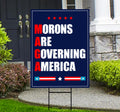 Morons Are Governing America Yard Sign - Resist Hate Lawn Sign, Anti-Trump Sign
