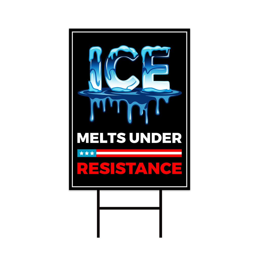 ICE Melts Under Resistance Yard Sign - Resist Hate Lawn Sign, Anti-Trump Sign
