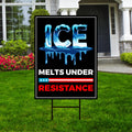 ICE Melts Under Resistance Yard Sign - Resist Hate Lawn Sign, Anti-Trump Sign