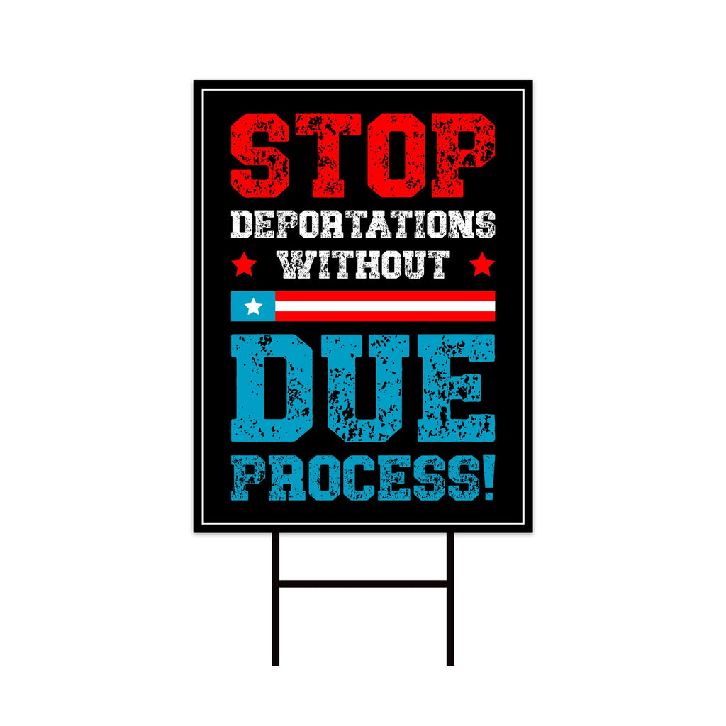 Stop Deportations Without Due Process Yard Sign - Resist Hate Lawn Sign