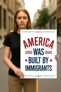 America Was Built By Immigrants Protest Sign, Anti-Trump Resistance