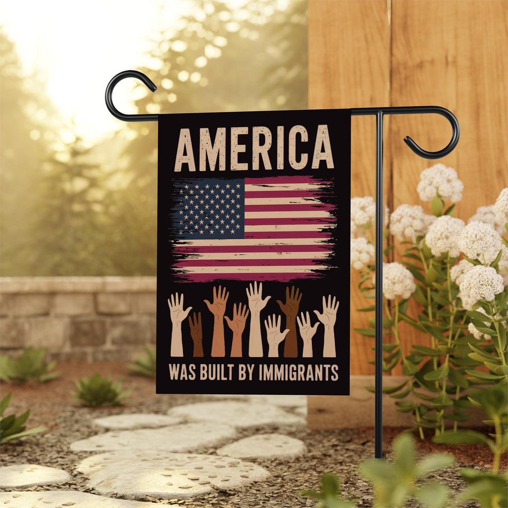 America Was Built By Immigrants Garden Flag, 12x18 Inch Double Sided