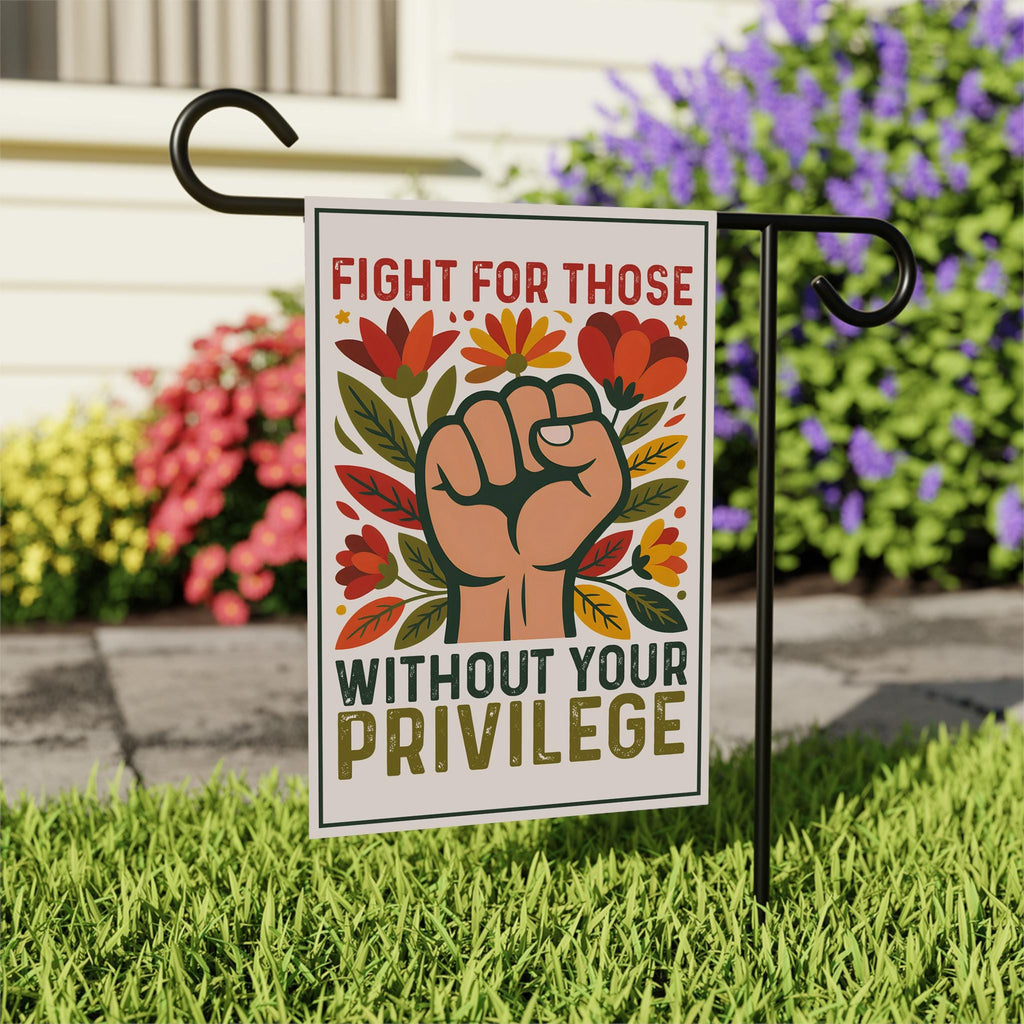 Fight For Those Without Your Privilege Garden Flag, 12x18 Inch Double Sided