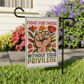 Fight For Those Without Your Privilege Garden Flag, 12x18 Inch Double Sided