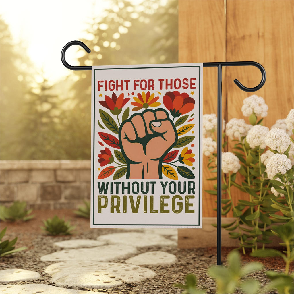 Fight For Those Without Your Privilege Garden Flag, 12x18 Inch Double Sided