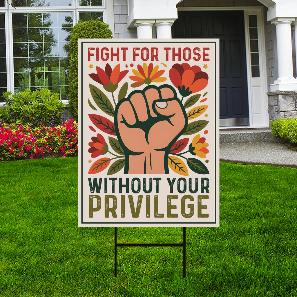 Fight For Those Without Your Privilege Yard Sign - Resist Hate Lawn Sign