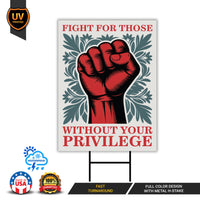 Fight For Those Without Your Privilege Yard Sign - Resist Hate Lawn Sign