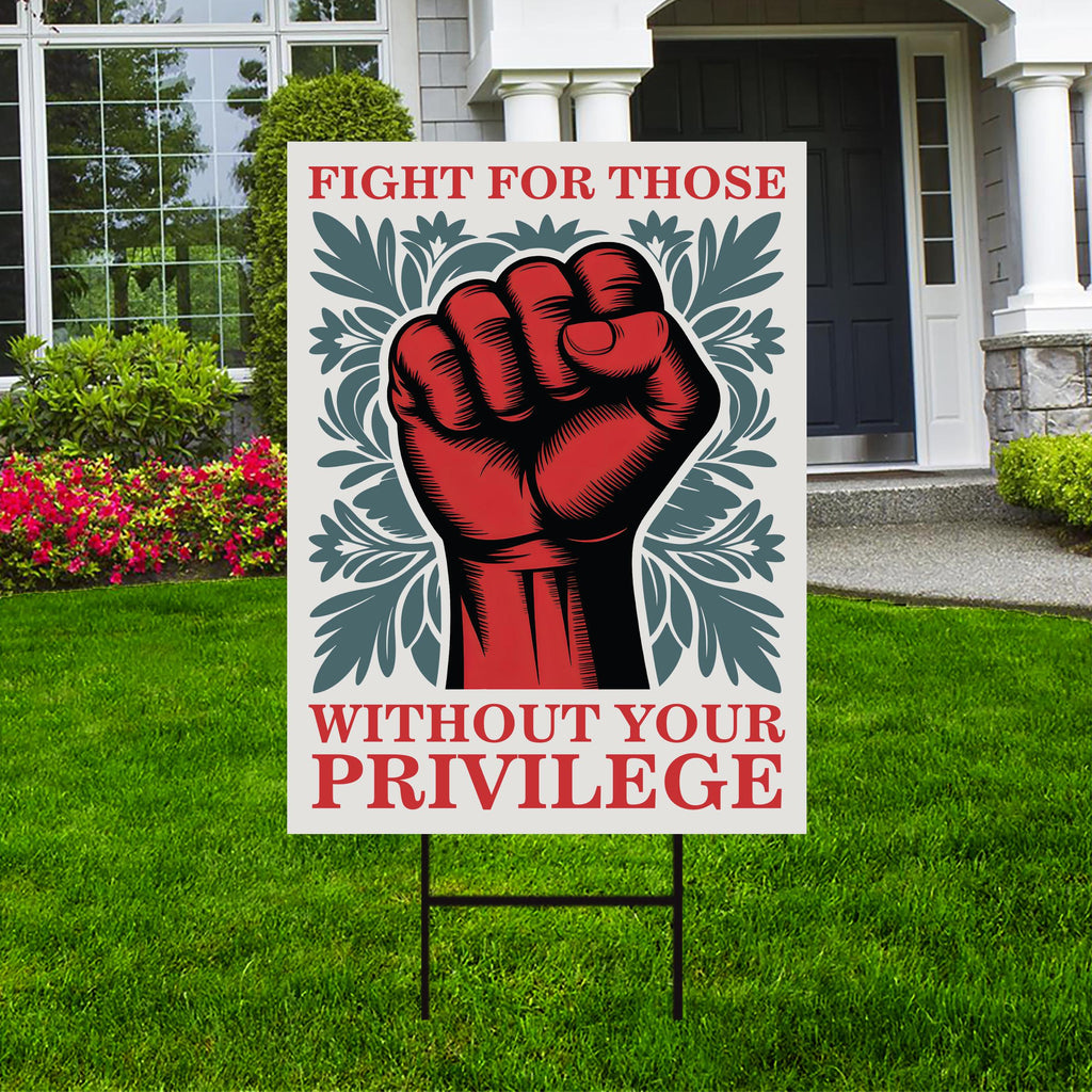 Fight For Those Without Your Privilege Yard Sign - Resist Hate Lawn Sign