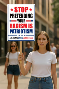 Stop Pretending Your Racism Is Patriotism Protest Sign, Anti-Trump Resistance