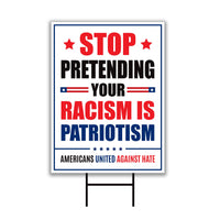 Stop Pretending Your Racism Is Patriotism Yard Sign, Resist Hate Lawn Sign, Anti-Trump, Resist Racism Resist Fascism Sign with Metal H-Stake
