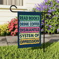 Read Books Drink Coffee Dismantle Garden Flag, 12x18 Inch Double Sided
