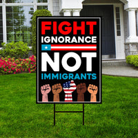 Fight Ignorance Not Immigrants Yard Sign, Resist Hate Lawn Sign, Anti-Trump, Resist Racism Resist Fascism Sign with Metal H-Stake