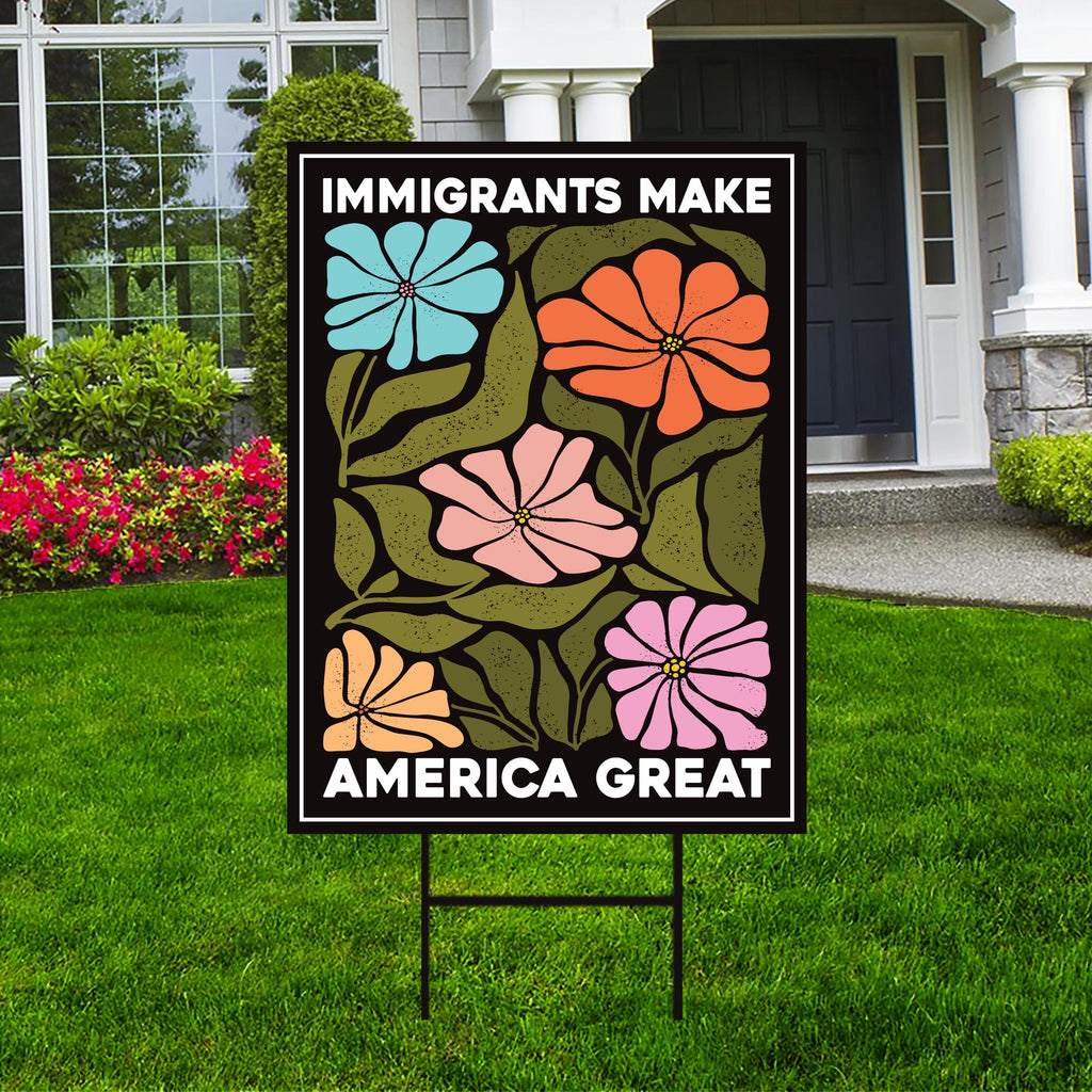 Immigrants Make America Great Yard Sign - Resist Hate Lawn Sign, Anti-Trump