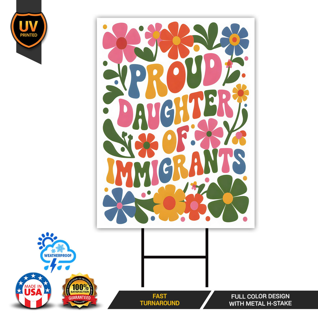 Proud Daughter Of Immigrants Pro Immigration Protest Yard Sign - Anti-Trump, Resist Racism, Resist Fascism Sign with Metal H-Stake