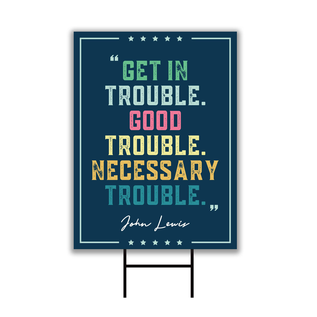 John Lewis Good Trouble Protest Yard Sign - Anti-Trump, Resist Racism, Resist Fascism Sign with Metal H-Stake