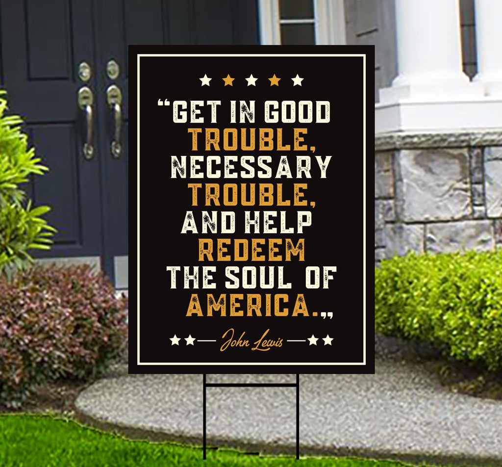 John Lewis Good Trouble Protest Yard Sign - Anti-Trump, Resist Racism, Resist Fascism Sign with Metal H-Stake