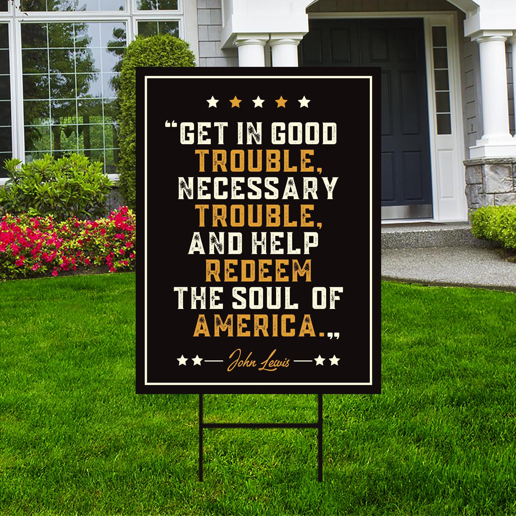 John Lewis Good Trouble Protest Yard Sign - Anti-Trump, Resist Racism, Resist Fascism Sign with Metal H-Stake
