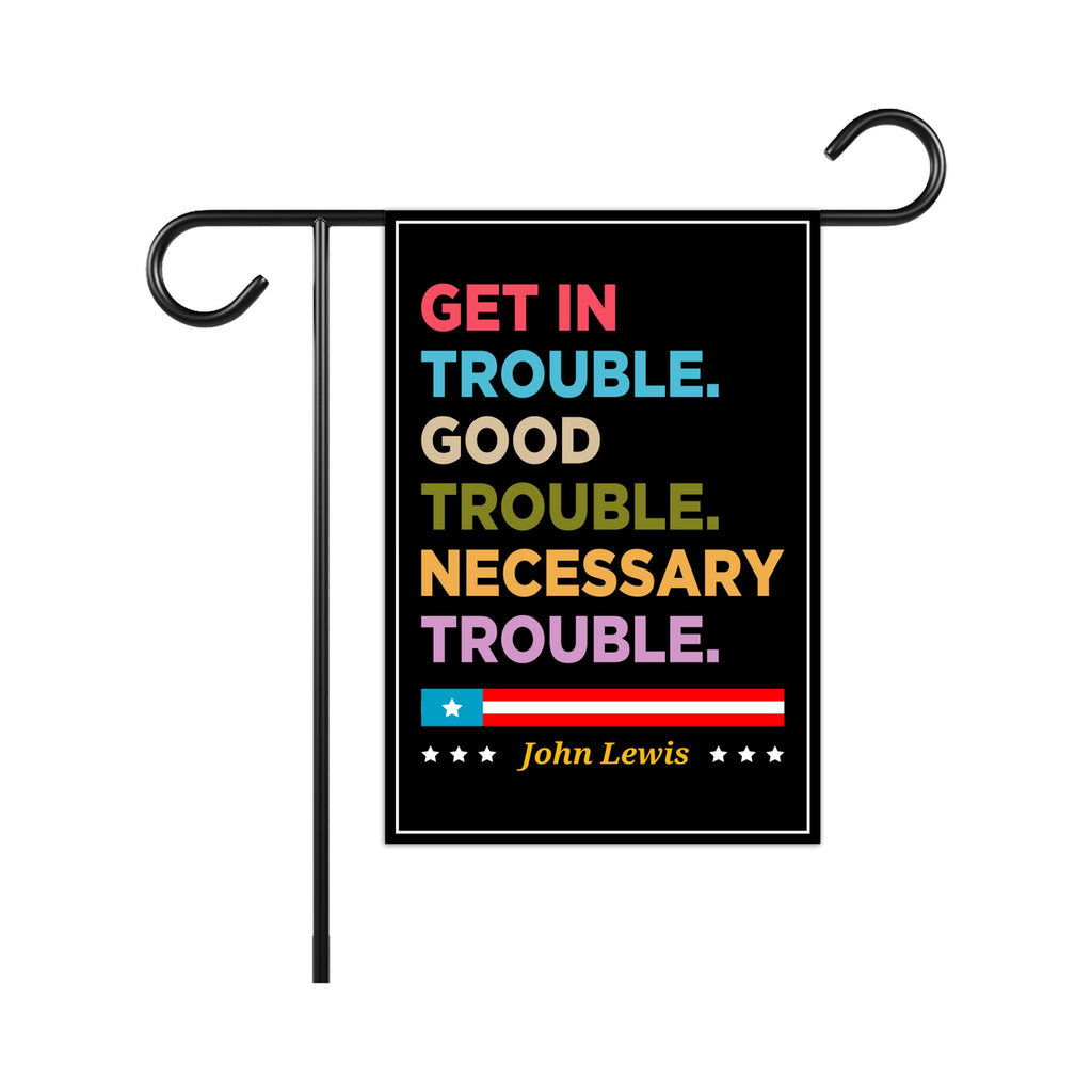 John Lewis Good Trouble Protest Garden Flag, Double Sided, Resist Hate, Anti-Trump, Resist Racism, Resist Fascism Flag