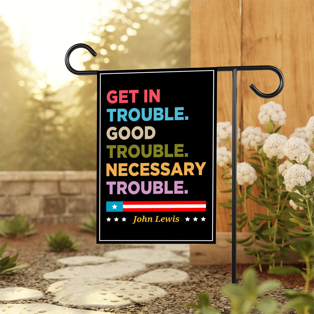 John Lewis Good Trouble Protest Garden Flag, Double Sided, Resist Hate, Anti-Trump, Resist Racism, Resist Fascism Flag