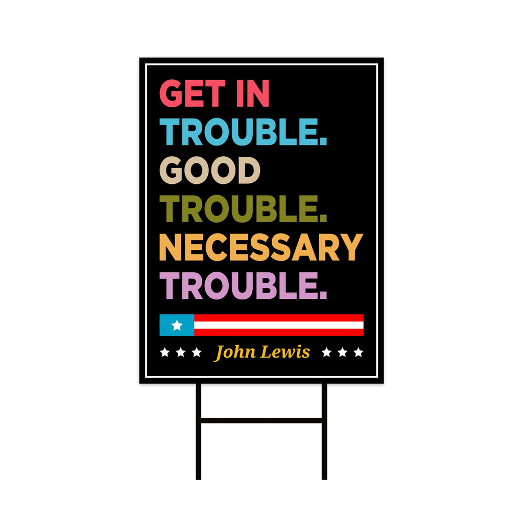 John Lewis Good Trouble Protest Yard Sign - Anti-Trump, Resist Racism, Resist Fascism Sign with Metal H-Stake
