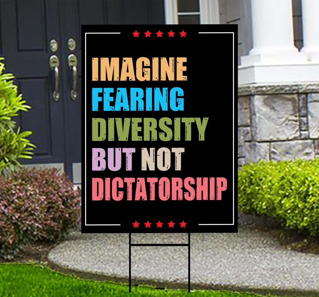Imagine Fearing Diversity but not Dictatorship Protest Yard Sign - Anti-Trump, Resist Racism, Resist Fascism Sign with Metal H-Stake