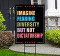 Imagine Fearing Diversity but not Dictatorship Protest Yard Sign - Anti-Trump, Resist Racism, Resist Fascism Sign with Metal H-Stake