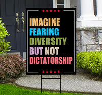 Imagine Fearing Diversity but not Dictatorship Protest Yard Sign - Anti-Trump, Resist Racism, Resist Fascism Sign with Metal H-Stake