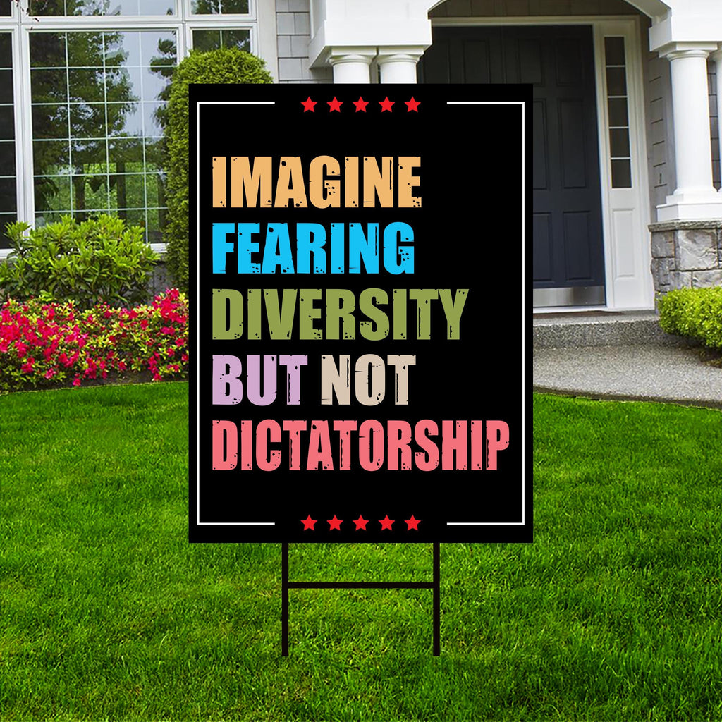 Imagine Fearing Diversity but not Dictatorship Protest Yard Sign - Anti-Trump, Resist Racism, Resist Fascism Sign with Metal H-Stake