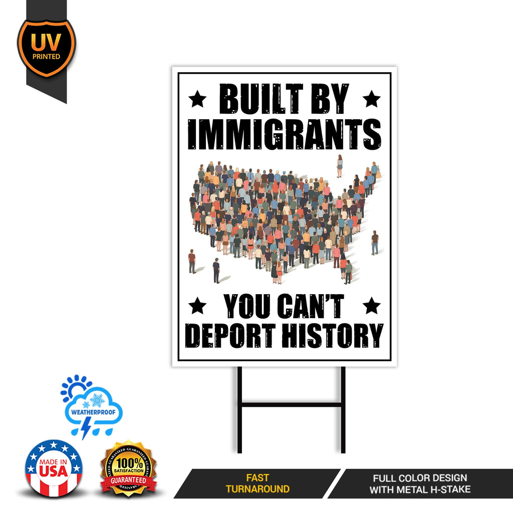 Built by Immigrants, You Can’t Deport History Yard Sign, Resist Hate, Anti-Trump, Resist Racism, Resist Fascism Yard Sign with Metal H-Stake