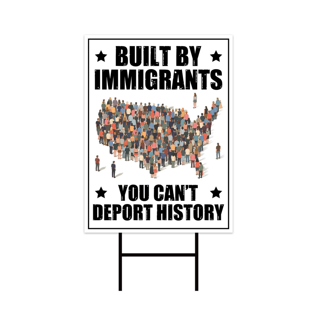Built by Immigrants, You Can’t Deport History Yard Sign, Resist Hate, Anti-Trump, Resist Racism, Resist Fascism Yard Sign with Metal H-Stake