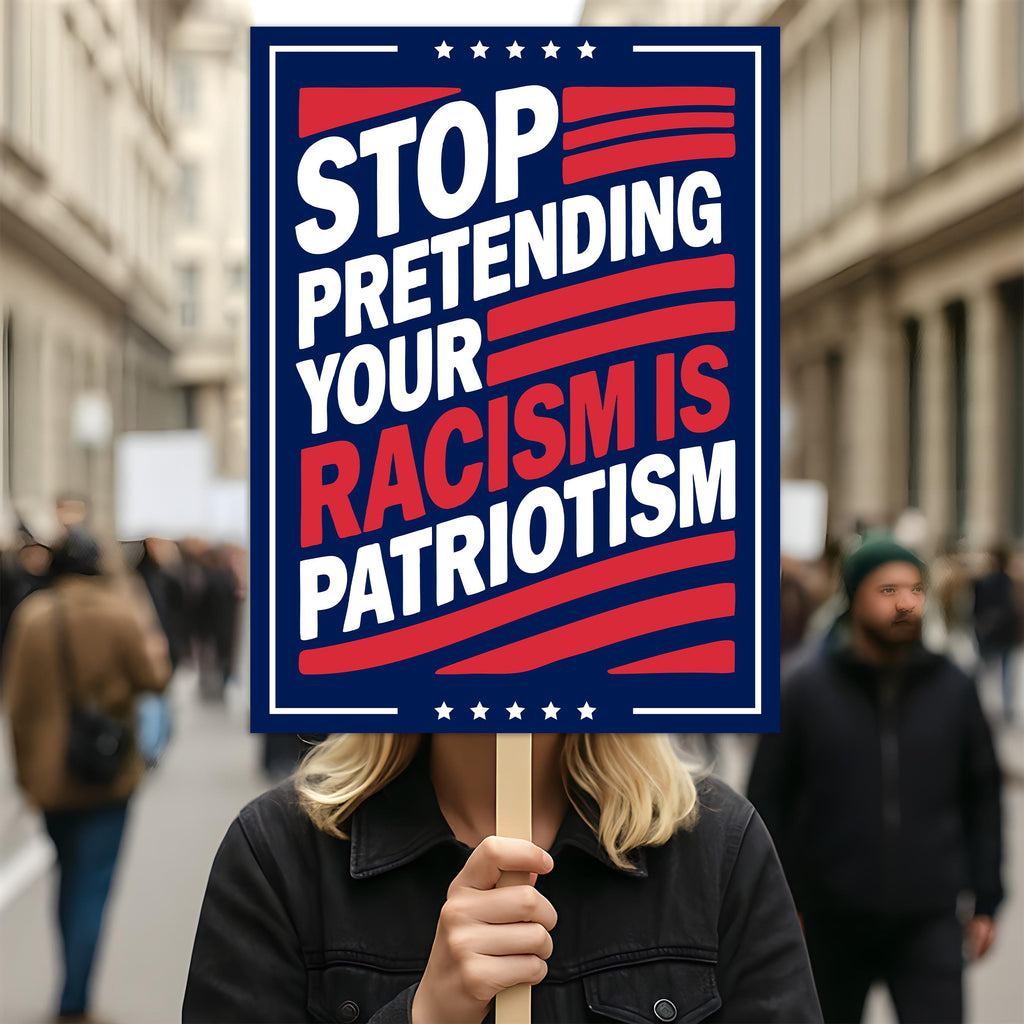 Stop Pretending Your Racism Is Patriotism Protest Sign, Anti-Trump Resistance, Political Activist Rally Sign, Resist Fascism Protest Poster