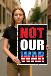 Not Our War Distressed USA Protest Sign, Anti-Trump Resistance, Political Activist Poster, Rally Sign, Resist Fascism Protest Poster