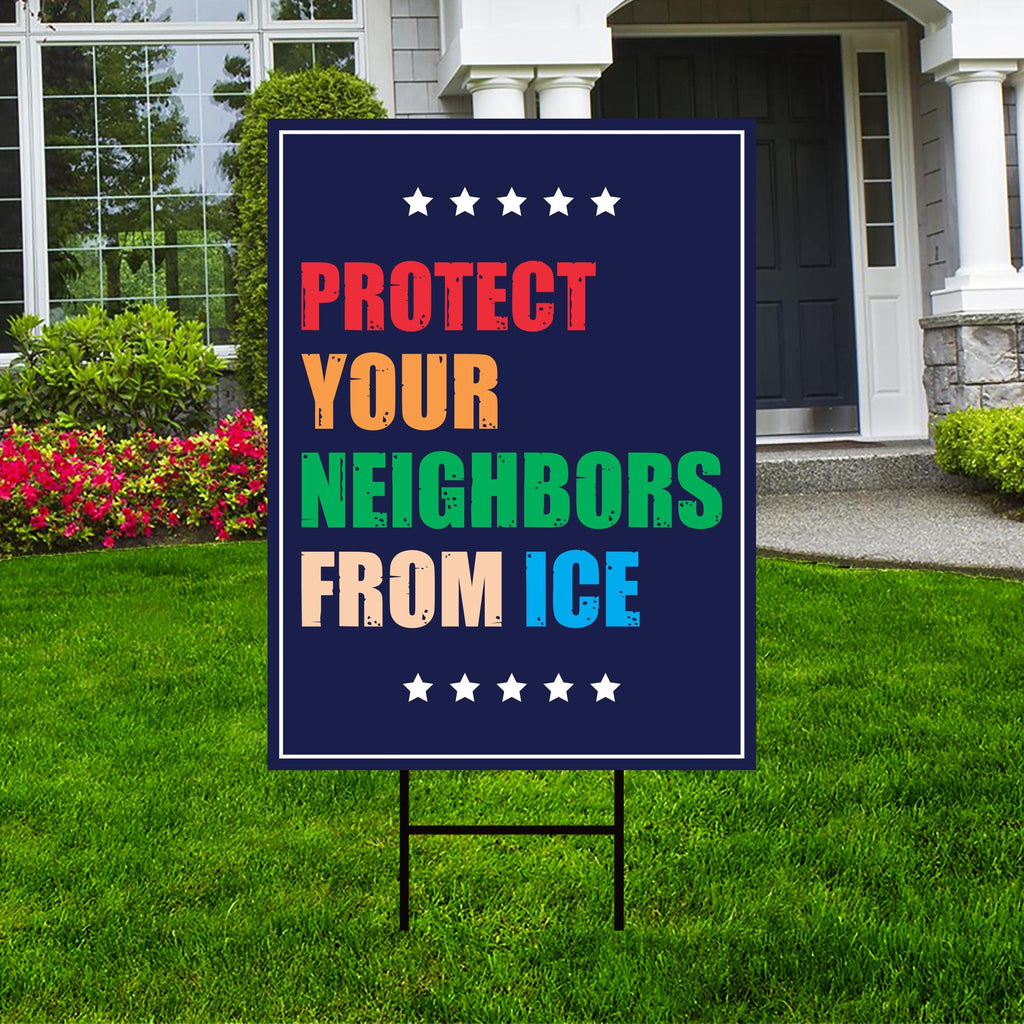 Protect Your Neighbors From ICE Protest Yard Sign - Resist Hate, Anti-Trump, Resist Racism, Resist Fascism Sign with Metal H-Stake