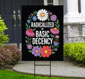 Radicalized by Basic Decency Protest Yard Sign - Resist Hate, Anti-Trump, Resist Racism, Resist Fascism, Resistance Sign with Metal H-Stake
