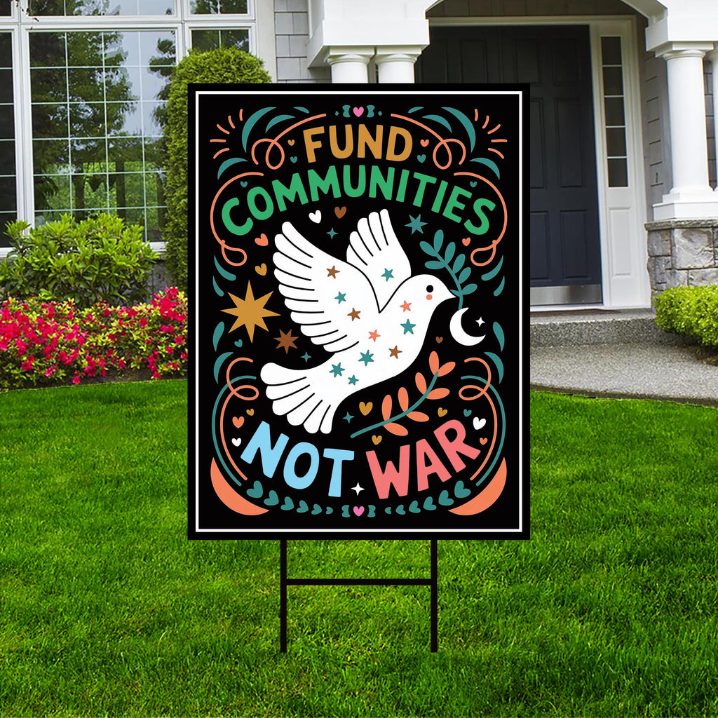 Fund Communities Not War Protest Yard Sign - Resist Hate, Anti-Trump, Resist Racism, Resist Fascism Sign with Metal H-Stake