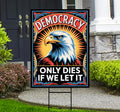Democracy Only Dies If We Let It Protest Yard Sign - Resist Hate, Anti-Trump, Resist Racism, Resist Fascism Sign with Metal H-Stake