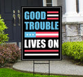 Good Trouble Lives On Protest Yard Sign - John Lewis, Resist Hate, Anti-Trump, Resist Racism, Resist Fascism Yard Sign with Metal H-Stake