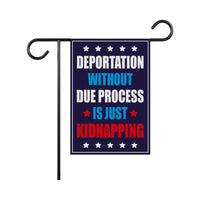 Deportation Without Due Process Is Just Kidnapping Protest Garden Flag, Resist Hate, Anti-Trump, Resist Racism, Resist Fascism Flag