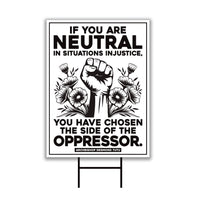 If You Are Neutral in Situations of Injustice Yard Sign, Resist Hate, Anti-Trump, Resist Racism, Resist Fascism Sign with Metal H-Stake