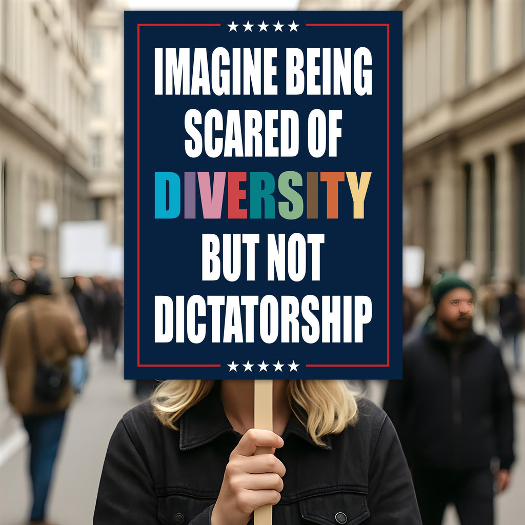 Imagine Being Scared of Diversity But Not Dictatorship Protest Sign, Anti-Trump Political Activist Rally Sign, Resist Fascism Protest Poster